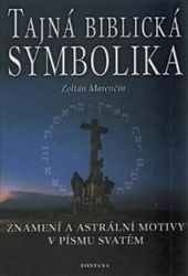 Tajná biblická symbolika - Znamení a astrální motivy v Písmu svatém Tajná biblická symbolika - Znamení a astrální motivy v Písmu svatém