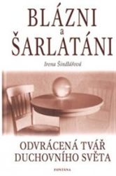 Blázni a šarlatáni - Odvrácená tvář duchovního světa - Blanka Bobotová - Esoterika a duchovno Blázni a šarlatáni - Odvrácená tvář duchovního světa