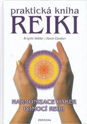Praktická kniha Reiki - Harmonizace čaker pomocí reiki - kolektiv autorů,Horst H. Günther,Brigitte Müller - Reiki a a čakry Praktická kniha Reiki - Harmonizace čaker pomocí reiki