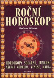 Roční horoskop - Horoskopy solární, lunární, návrat Merkura, Venuše, Marta - Vladimír Sládeček - Astrologie, horoskopy Roční horoskop - Horoskopy solární, lunární, návrat Merkura, Venuše, Marta
