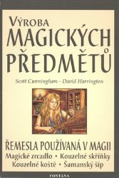 Výroba magických předmětů - Řemesla používaná v magii - Scott Cunningham - Astrologie, horoskopy Výroba magických předmětů - Řemesla používaná v magii