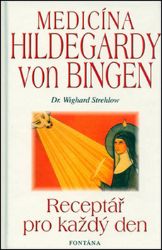 Medicína Hildegardy von Bingen - Receptář pro každý den - Wighard Strehlow - Zdraví, hubnutí a sport Medicína Holdegardy von Bingen - Receptář pro každý den