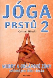 Jóga prstů 2 - Mudry a orgánové zóny, cvičení pro tělo i ducha Jóga prstů 2 - Mudry a orgánové zóny, cvičení pro tělo i ducha