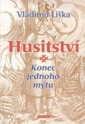 Husitství - Konec jednoho mýtu Husitství - Konec jednoho mýtu