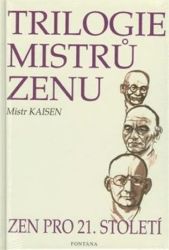 Trilogie mistrů zenu zen pro 21.století Trilogie mistrů zenu zen pro 21.století