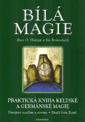 Bílá magie - Praktická kniha keltské a germánské magie - Iris Rinkenbach,Bran O. Hodapp - Naučná literatura Bílá magie - Praktická kniha keltské a germánské magie