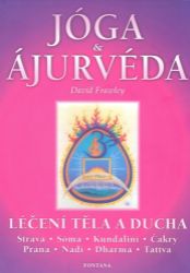 Jóga a ájurvéda - Léčení těla a ducha - David Frawley - Ájurvéda Jóga a ájurvéda - Léčení těla a ducha