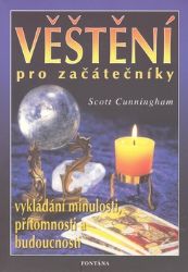 Věštění pro začátečníky - Scott Cunningham - Věštění a jasnovidectví Věštění pro začátečníky