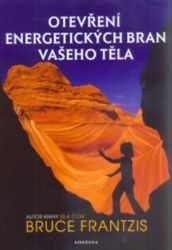Otevření energetických bran vašeho těla - Bruce Frantzis - Astrologie, horoskopy Otevření energetických bran vašeho těla