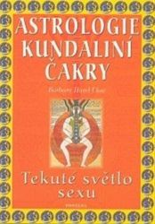 Astrologie kundální čakry - Barbara Hand Clow - Astrologie, horoskopy Astrologie kundální čakry