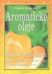 Aromatické oleje - Lexikon éterických olejů - Markus Schirner - Medicína a lékařství Aromatické oleje