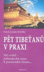 Pět Tibeťanů v praxi: Pět cviků - jednoduchá cesta k pramenům života... - Gisela Leonie Teschke - Zdraví, hubnutí a sport Pět Tibeťanů v praxi: Pět cviků - jednoduchá cesta k pramenům života...