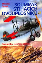 Soumrak stíhacích dvouplošníků 2 - Španělsko-severní bojiště 1937 Soumrak stíhacích dvouplošníků 2 - Španělsko-severní bojiště 1937