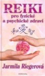 Reiki pro fyzické a psychické zdraví - Jarmila Riegerová - Reiki a a čakry Reiki pro fyzické a psychické zdraví