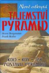 Nově odkrytá tajemství pyramid - Horst Bergmann,Frank Rothe - Astrologie, horoskopy Nově odkrytá tajemství pyramid