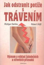 Jak odstranit potíže s trávením - Význam a výklad žaludečních a střevních příznaků - Ruediger Dahlke,Robert Hößl - Zdraví, hubnutí a sport Jak odstranit potíže s trávením - Význam a výklad žaludečních a střevních příznaků
