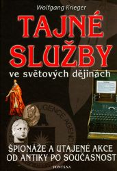 Tajné služby ve světových dějinách - Špionáže a utajené akce od antiky po současnost Tajné služby ve světových dějinách - Špionáže a utajené akce od antiky po současnost