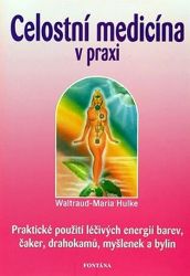 Celostní medicína v praxi - Waltraud-Maria Hulke - Medicína a lékařství Celostní medicína v praxi