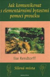 Jak komunikovat s elementárními bytostmi - Ilse Rendtorff - Astrologie, horoskopy Jak komunikovat s elementárními bytostmi pomocí proutku