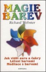 Magie barev - Jak vidět auru barvami - Richard Webster - Astrologie, horoskopy Magie barev - Jak vidět auru barvami