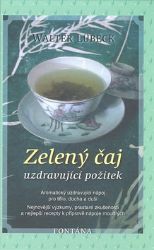 Zelený čaj uzdravující požitek - Walter Lübeck - Zdraví, hubnutí a sport Zelený čaj uzdravující požitek