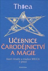 Učebnice čarodějnictví a magie - Staré rituály a tradice Wicca v praxi - Thea - Astrologie, horoskopy Učebnice čarodějnictví a magie - Staré rituály a tradice Wicca v praxi
