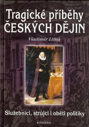 Tragické příběhy českých dějin - Služebníci, strůjci i oběti politiky