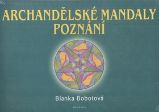 Archandělské mandaly poznání - Blanka Bobotová - Andělé, posmrtný život Archandělské mandaly poznání