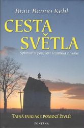 Cesta světla - Spirituální poselství Františka z Assisi Cesta světla - Spirituální poselství Františka z Assisi
