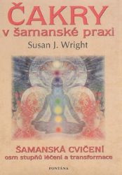 Čakry v šamanské praxi - Susan J. Wright - Reiki a a čakry Čakry v šamanské praxi
