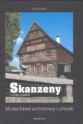 Skanzeny v České republice: Muzea lidové architektury v přírodě Skanzeny v České republice: Muzea lidové architektury v přírodě