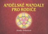 Andělské mandaly pro rodiče - Blanka Bobotová - Andělé, posmrtný život Andělské mandaly pro rodiče