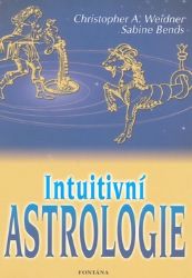 Intuitivní Astrologie - kolektiv autorů,Sabine Bends - Astrologie, horoskopy Intuitivní Astrologie