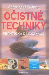 Očistné techniky - Praktická detoxikace - Christopher Vasey - Detoxikace organismu Očistné techniky - Praktická detoxikace