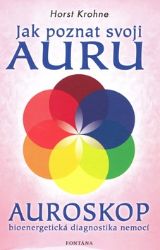 Jak poznat svoji auru - Auroskop - Horst Krohne - Astrologie, horoskopy Jak poznat svoji auru - Auroskop