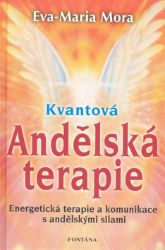 Kvantová andělská terapie - Energetická terapie a komunikace s andělskými silami Kvantová andělská terapie - Energetická terapie a komunikace s andělskými silami