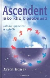 Ascendent jako klíč k osobnosti - Jak ho vypočítat a vyložit Ascendent jako klíč k osobnosti - Jak ho vypočítat a vyložit