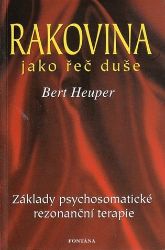 Rakovina jako řeč duše - Bert Heuper - Rakovina a nádory Rakovina jako řeč duše