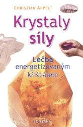 Krystaly síly - Léčba energetizovaným křišťálem - Christian Appelt - Léčivé kameny, lexikony Krystaly síly - Léčba energetizovaným křišťálem