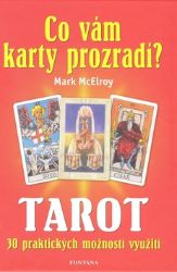 Co vám karty prozradí? - Tarot, 30 praktických využití - Mark McElroy - Astrologie, horoskopy Co vám karty prozradí? - Tarot, 30 praktických využití