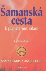 Šamanská cesta k planetárním silám - Eveline Rufer - Astrologie, horoskopy Šamanská cesta k planetárním silám