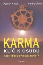 Karma klíč k osudu - Sedm kroků k vyřešení karmy - Irene Schürz,Joachim Käser - Karma Karma klíč k osudu - Sedm kroků k vyřešení karmy