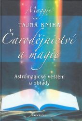 Tajná Kniha čarodějnictví a magie - Maggie Böhmer - Astrologie, horoskopy Tajná Kniha čarodějnictví a magie