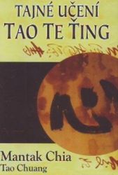 Tajné učení Tao Te Ťing - Mantak Chia - Zdraví, hubnutí a sport Tajné učení Tao Te Ťing