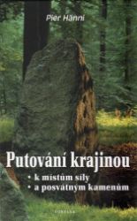 Putování krajinou k místům síly a posvátným kamenům - Pier Hänni - Astrologie, horoskopy Putování krajinou k místům síly a posvátným kamenům