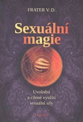 Sexuální magie - Uvolnění a cílené využití sexuální sily - V. D. - Astrologie, horoskopy Sexuální magie - Uvolnění a cílené využití sexuální sily