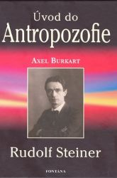 Úvod do Antropozofie - Rudolf Steiner,Axel Burkart - Astrologie, horoskopy Úvod do Antropozofie