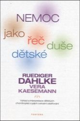 Nemoc jako řeč dětské duše - Ruediger Dahlke,Vera Kaesemann - Nemoci a zdravotní problémy Nemoc jako řeč dětské duše
