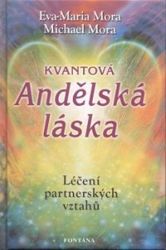 Kvantová andělská láska - Léčení partnerských vztahů - Eva-Maria Mora - Esoterika a duchovno Kvantová andělská láska - Léčení partnerských vztahů