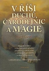 V říši duchů, čarodějnic a magie - Magické tradice a obyčeje našich předků, představy o on - Kurt Lussi - Astrologie, horoskopy V říši duchů, čarodějnic a magie - Magické tradice a obyčeje našich předků, představy o onom světě, o démonech, pověrách a zakletých místech